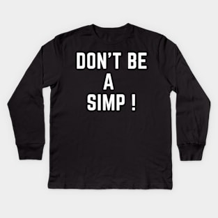 Don't be a simp ! Kids Long Sleeve T-Shirt